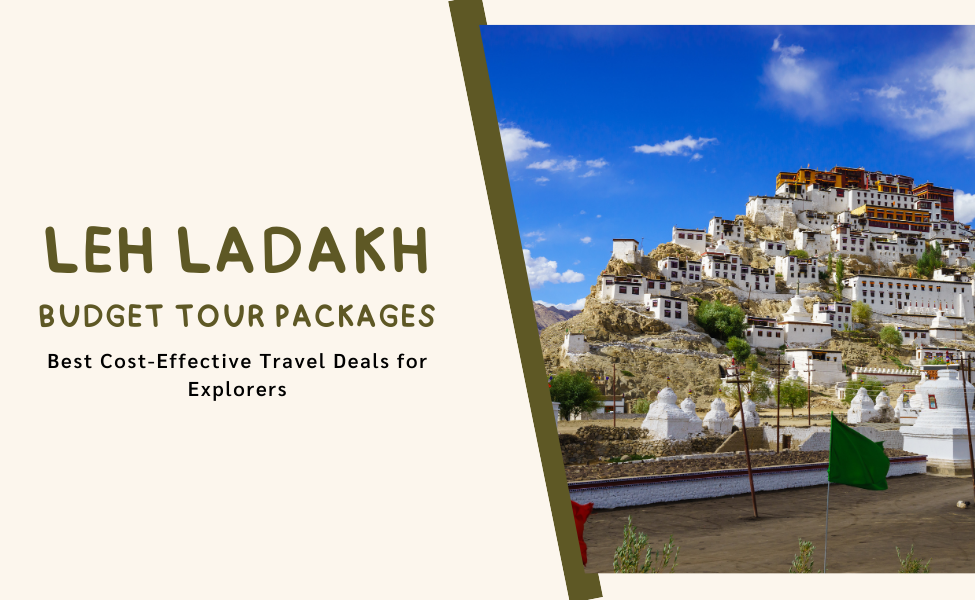 Leh Ladakh Budget Tour Packages Best Cost-Effective Travel Deals for Explorers