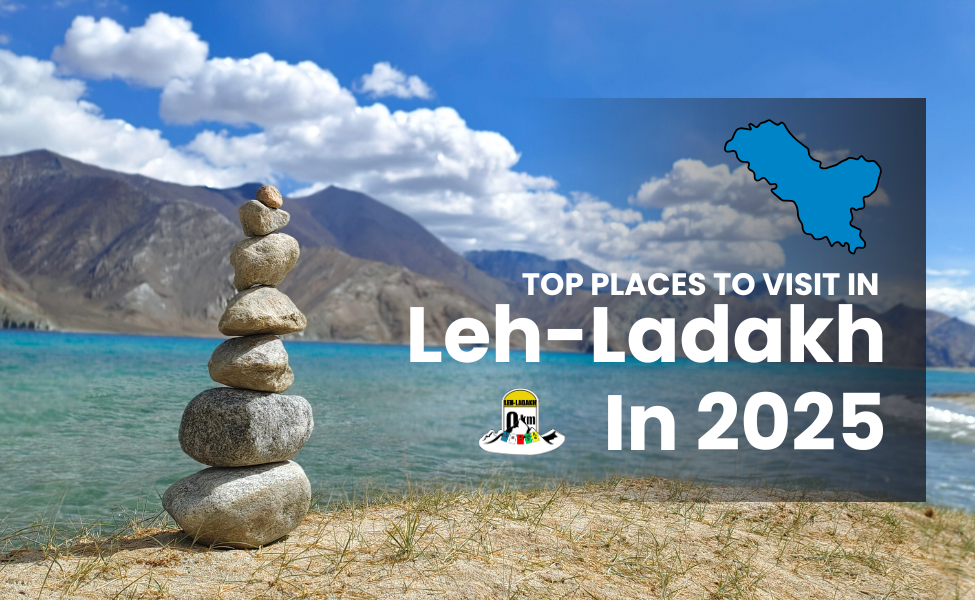 Top Places To Visit In Leh Ladakh In 2025